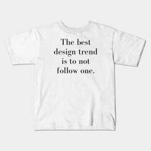 The Best Design Trend is to Not Follow One Design Quote Kids T-Shirt